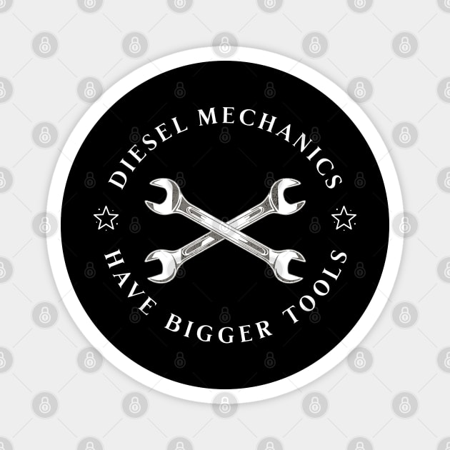 Diesel Mechanics Have Bigger Tools Magnet by Pixel Threads 